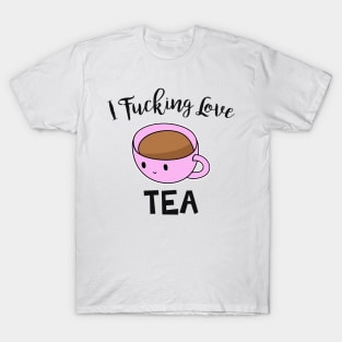 I Fucking Love Tea T-Shirt